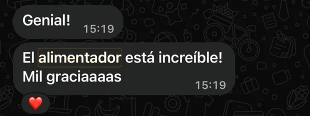 Cliente por WhatsApp: ¡Genial! El alimentador está increíble. Mil gracias.